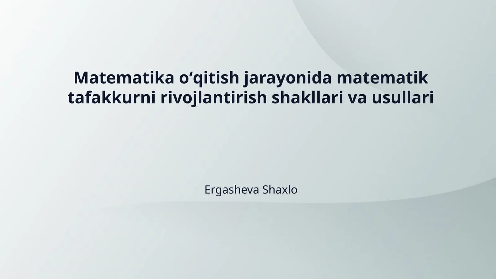 Matematika oʻqitish jarayonida matematik tafakkurni rivojlantirish shakllari va usullari