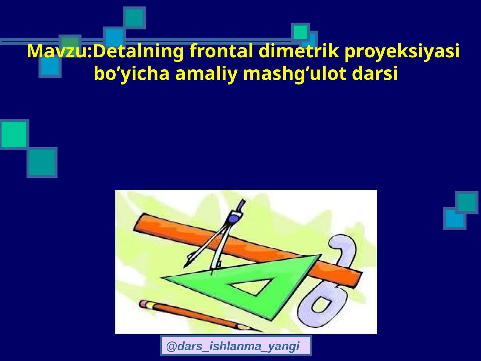 Detalning frontal dimetrik proyeksiyasi bo’yicha amaliy mashg’ulot darsi