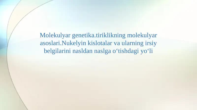Molekulyar genetika.tiriklikning molekulyar asoslari.Nukelyin kislotalar va ularning irsiy belgilarini nasldan naslga oʻtishdagi yoʻli