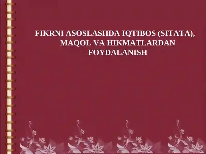 FIKRNI ASOSLASHDA IQTIBOS (SITATA), MAQOL VA HIKMATLARDAN FOYDALANISH