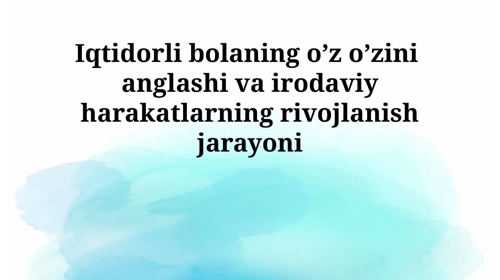Iqtidorli bolaning o’z o’zini anglashi va irodaviy harakatlarning rivojlanish jarayoni