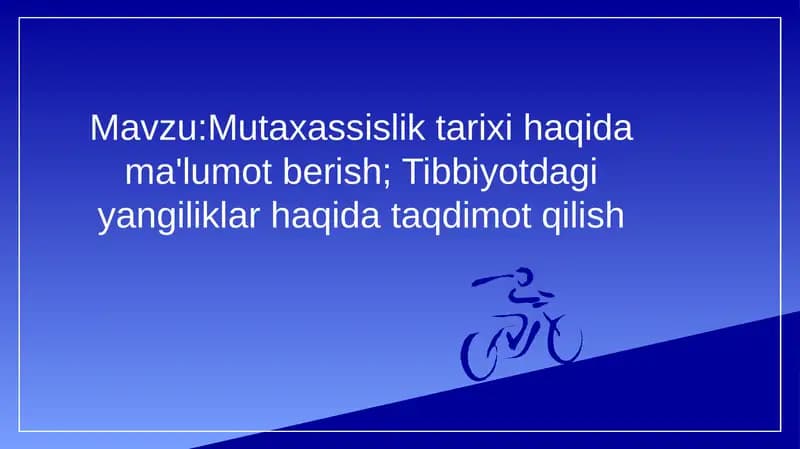 Mutaxassislik tarixi haqida ma'lumot berish; Tibbiyotdagi yangiliklar haqida taqdimot qilish