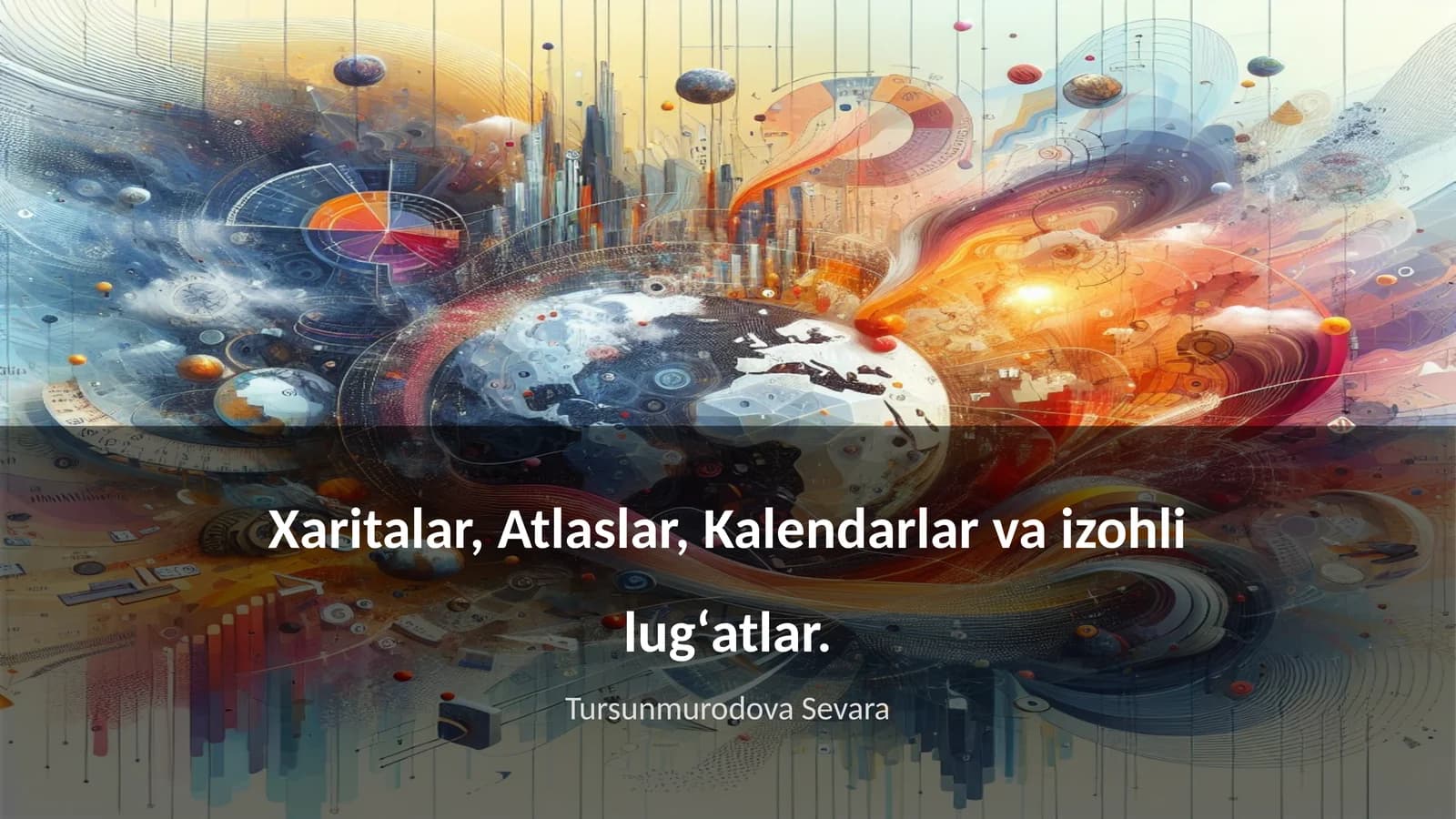 Xaritalar, Atlaslar, Kalendarlar va izohli lugʻatlar
