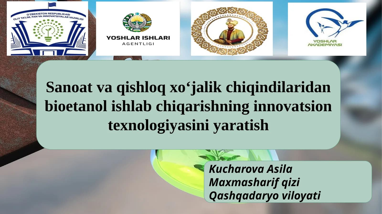 Sanoat va qishloq xo‘jalik chiqindilaridan bioetanol ishlab chiqarishning innovatsion texnologiyasini yaratish