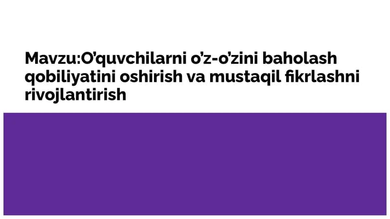 O'quvchilarni o'z-o'zini baholash qobiliyatini oshirish va mustaqil fikrlashni rivojlantirish
