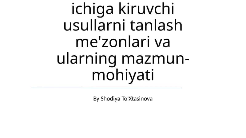 Ta'lim metodlari ichiga kiruvchi usullarni tanlash me'zonlari va ularning mazmun-mohiyati