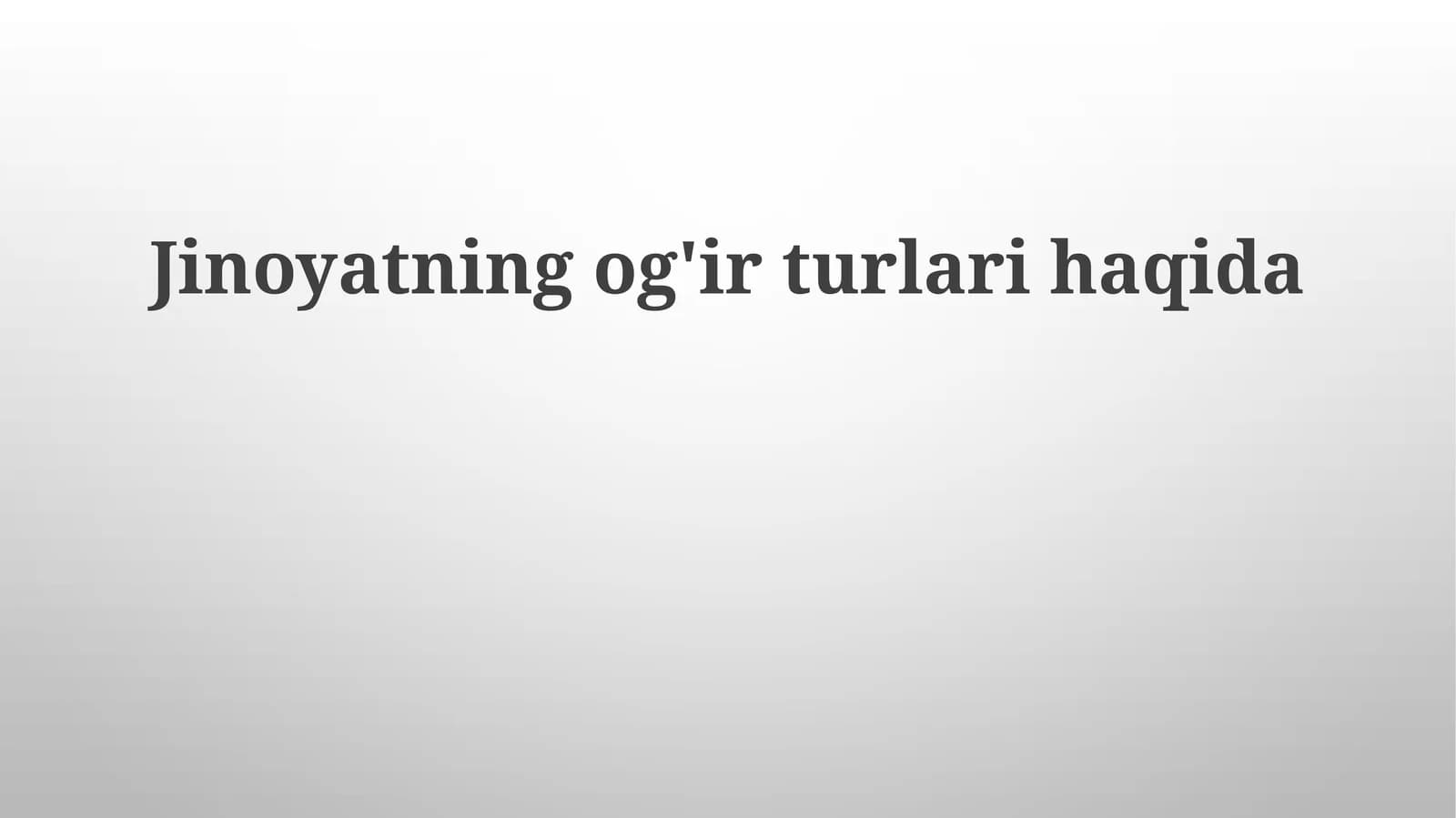 Jinoyatning og'ir turlari haqida