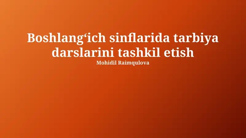 Boshlangʻich sinflarida tarbiya darslarini tashkil etish