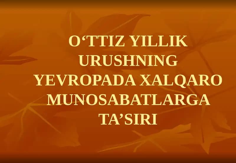 O‘TTIZ YILLIK URUSHNING YEVROPADA XALQARO MUNOSABATLARGA TA’SIRI