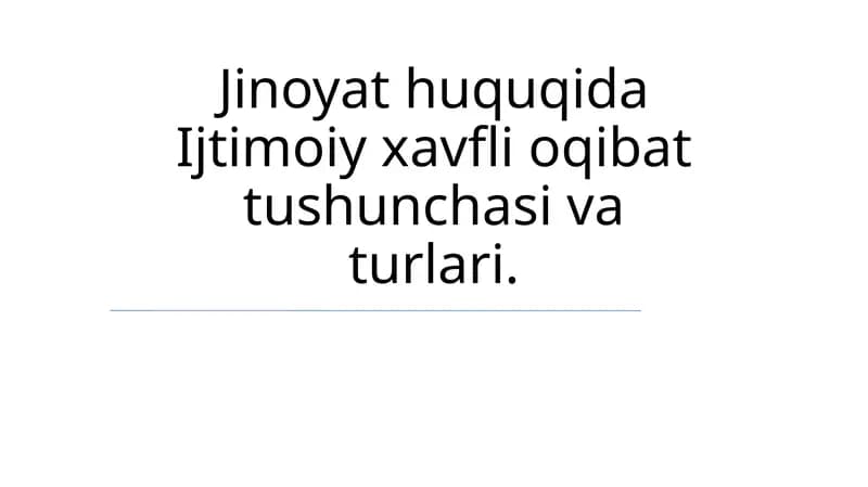 Jinoyat huquqida Ijtimoiy xavfli oqibat tushunchasi va turlari