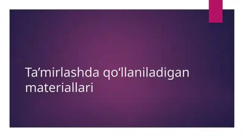 Ta’mirlashda foydalaniladigan asosiy qurilish materiallari
