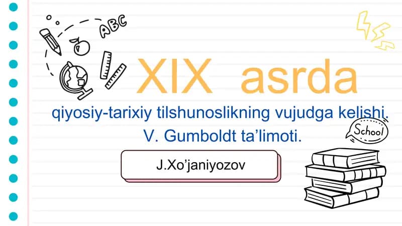 19-asrda qiyosiy-tarixiy tilshunoslikning vujudga kelishi.  V. Gumboldt taʼlimoti.