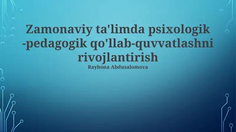 Zamonaviy ta'limda psixologik -pedagogik qo'llab-quvvatlashni rivojlantirish