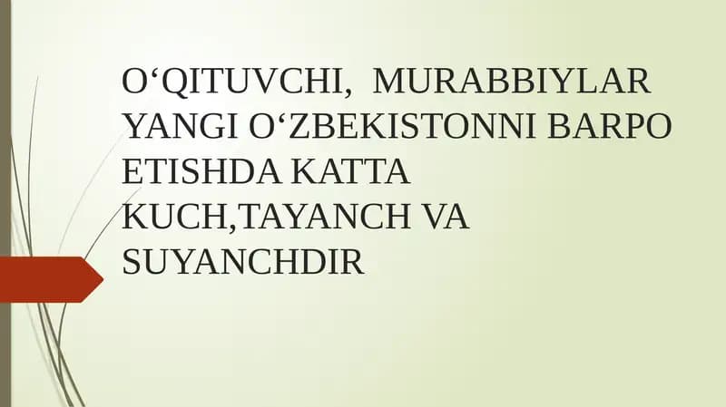 O‘QITUVCHI,  MURABBIYLAR YANGI O‘ZBEKISTONNI BARPO ETISHDA KATTA KUCH,TAYANCH VA SUYANCHDIR