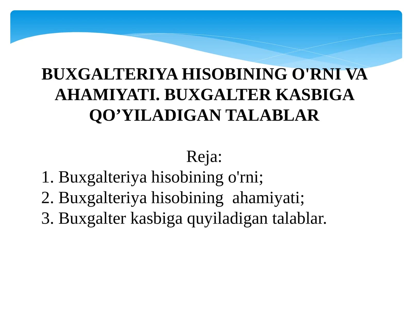BUXGALTERIYA HISOBINING O'RNI VA AHAMIYATI. BUXGALTER KASBIGA QO’YILADIGAN TALABLAR