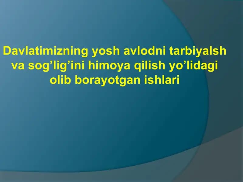 Davlatimizning yosh avlodni tarbiyalsh va sog’lig’ini himoya qilish yo’lidagi olib borayotgan ishlari