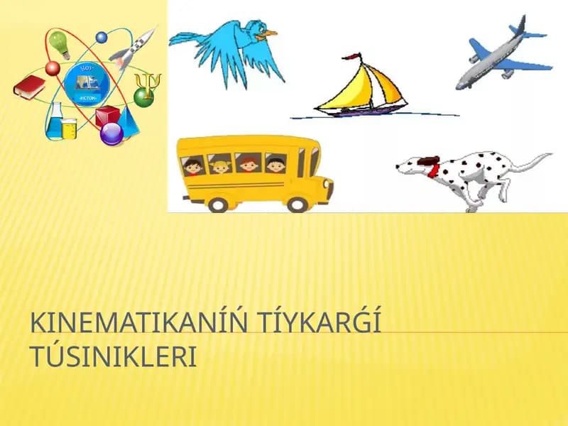 KINEMATIKANÍŃ TÍYKARǴÍ TÚSINIKLERI