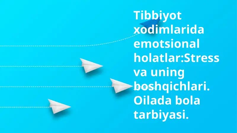 Tibbiyot xodimlarida emotsional holatlar:Stress va uning boshqichlari. Oilada bola tarbiyasi.