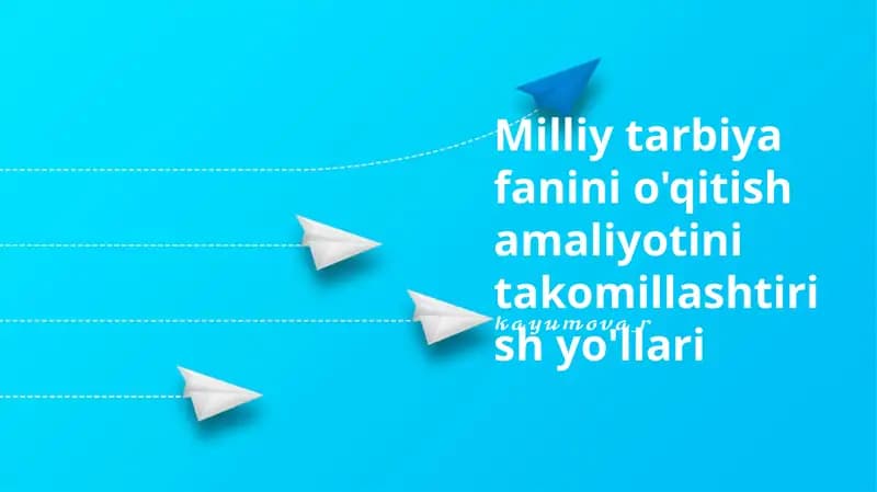 Milliy tarbiya fanini o'qitish amaliyotini takomillashtirish yo'llari
