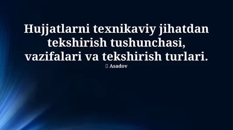 Texnik hujjatlarni tekshirish tushunchasi, vazifalari va turlari