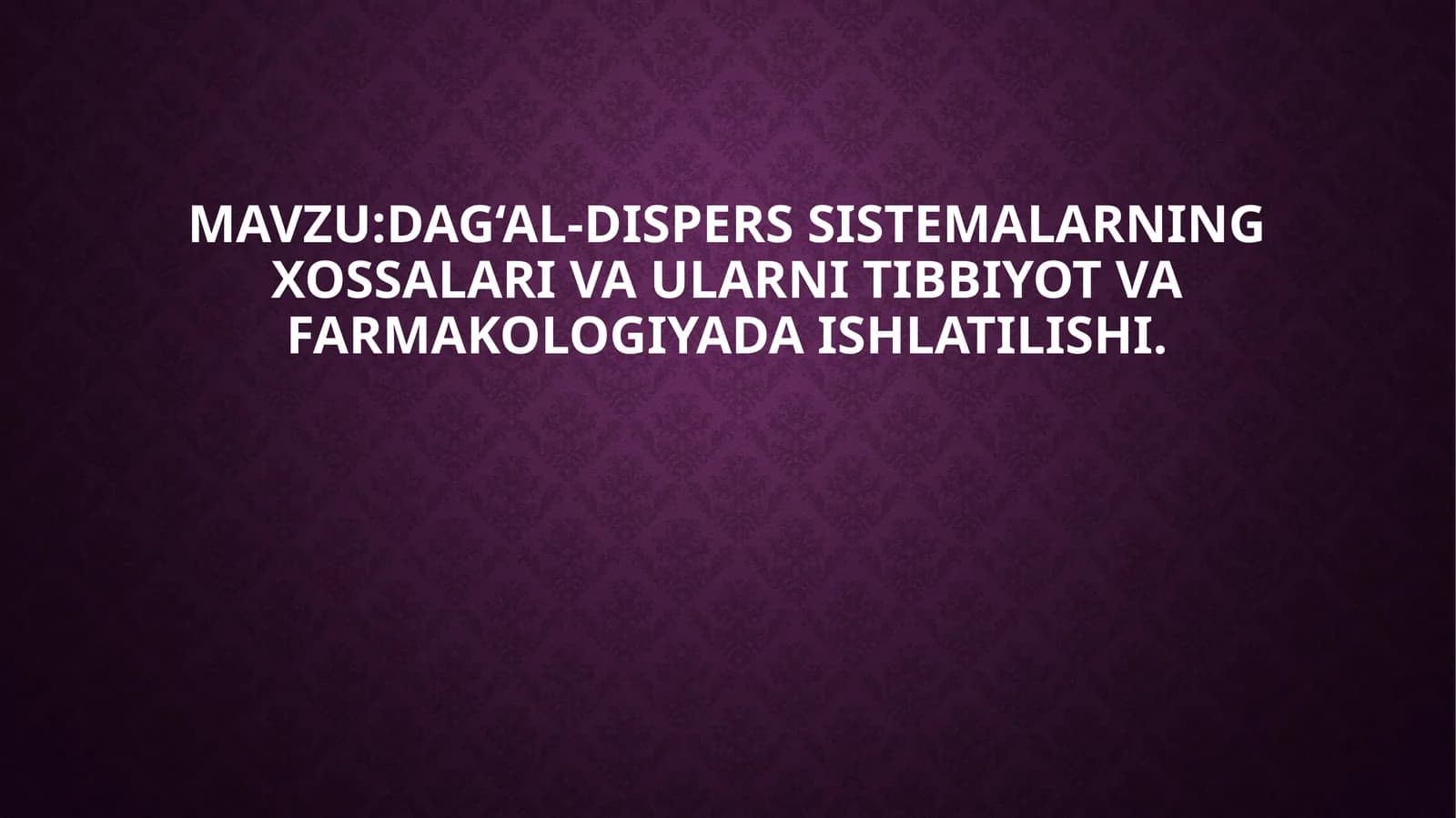 Dag‘al-disperssistemalar xossalari va ularni tibbiyot va farmakologiyada ishlash