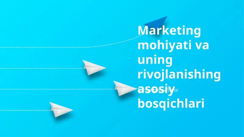 Marketing mohiyati va uning rivojlanishing asosiy bosqichlari