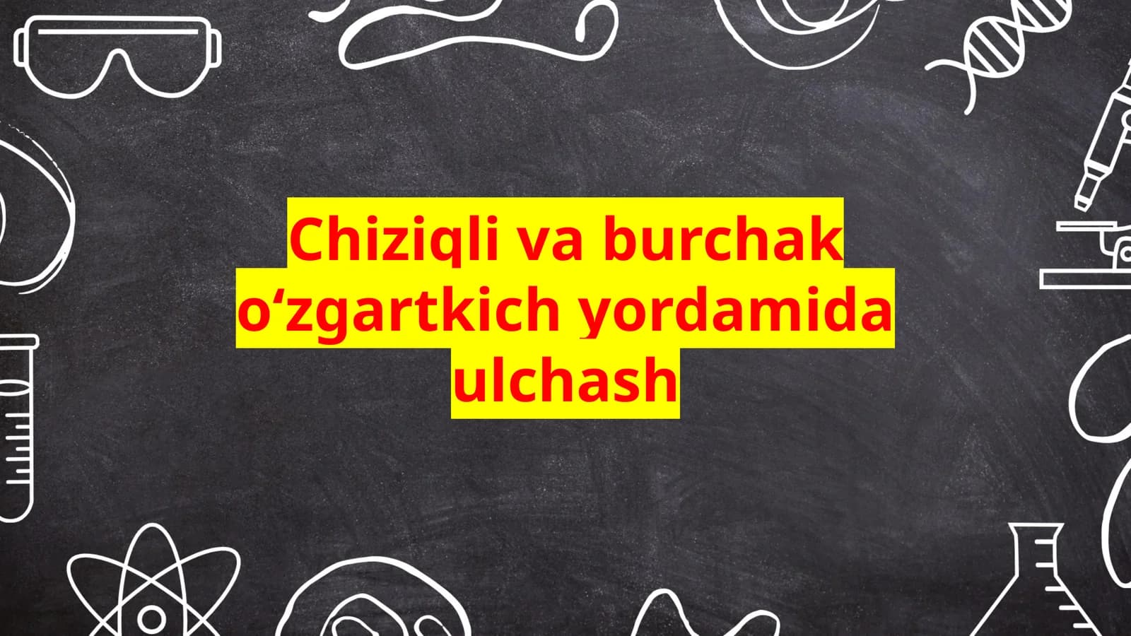 Chizikli va burchak o‘zgartkich yordamida ulchash