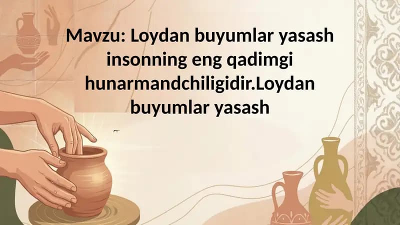 Loydan buyumlar yasash insonning eng qadimgi hunarmandchiligidir.Loydan buyumlar yasash