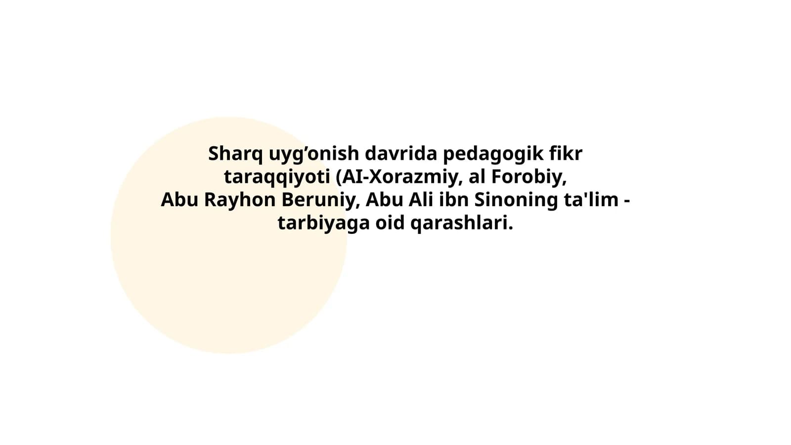 Sharq uyg’onish davrida pedagogik fikr taraqqiyoti (AI-Xorazmiy, al Forobiy, Abu Rayhon Beruniy, Abu Ali ibn Sinoning ta'lim