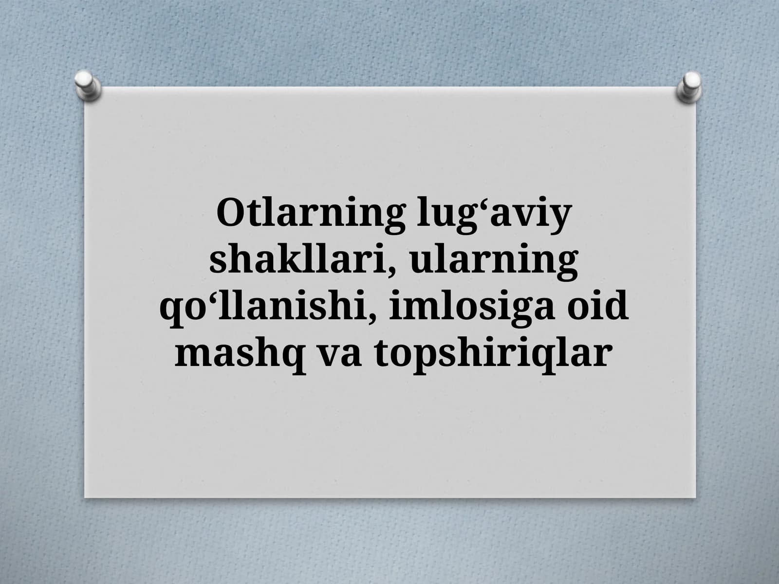 Otlarning lugʻaviy shakllari, ularning qoʻllanishi, imlosiga oid mashq va topshiriqlar
