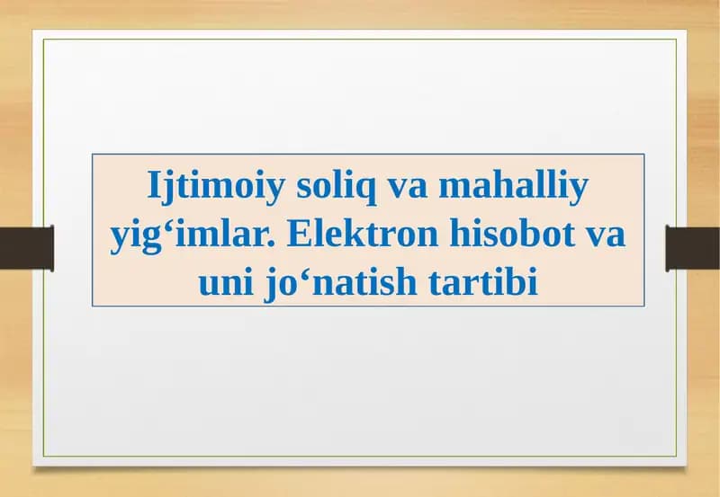 Ijtimoiy soliq va mahalliy yig‘imlar. Elektron hisobot va uni jo‘natish tartibi