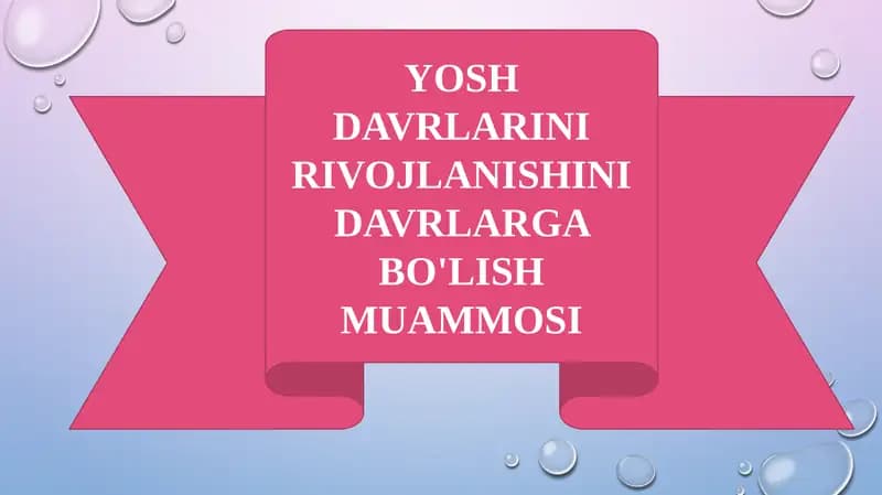 YOSH DAVRLARINI RIVOJLANISHINI DAVRLARGA BO'LISH MUAMMOSI
