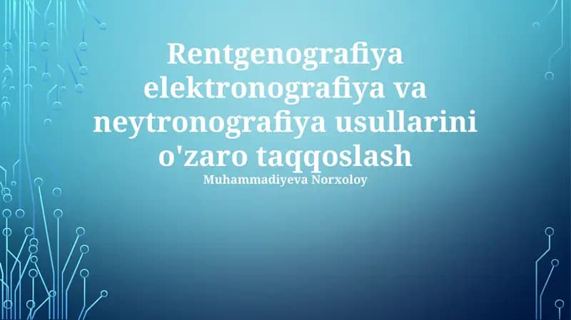 Rentgenografiya elektronografiya va neytronografiya usullarini o'zaro taqqoslash