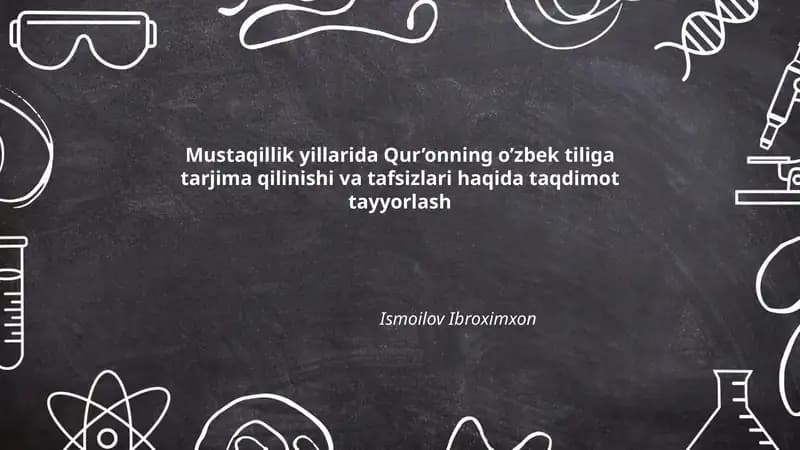 Mustaqillik yillarida Qur’onning o’zbek tiliga tarjima qilinishi va tafsizlari haqida taqdimot tayyorlash