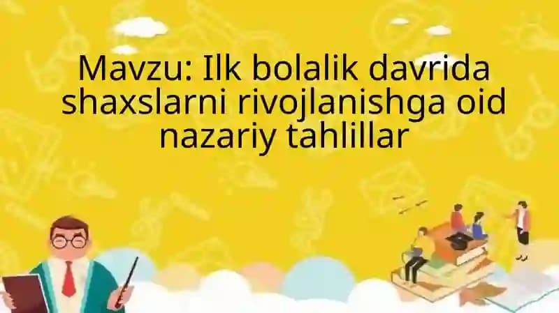 Ilk bolalik davrida shaxslarni rivojlanishga oid nazariy tahlillar
