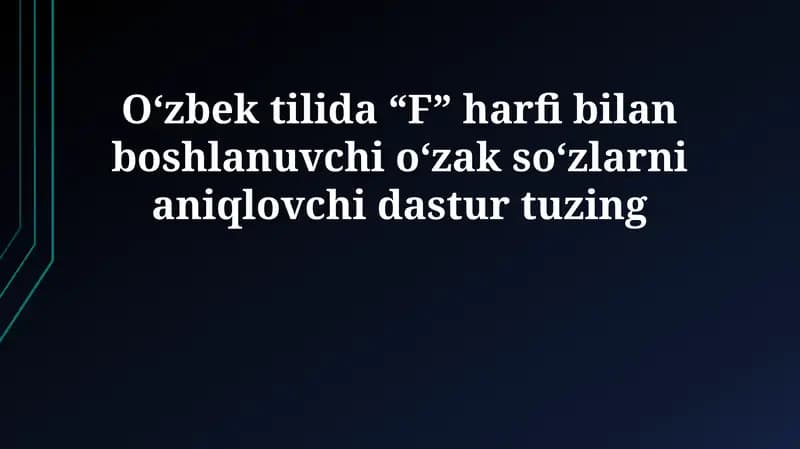 'F' harfi bilan boshlanadigan o'zbekcha o'zak so'zlarni aniqlash dasturi
