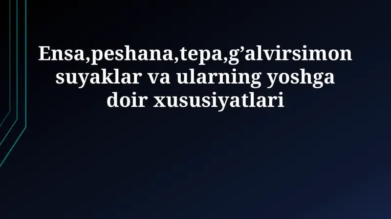Ensa, Peshana, Tepa, G'alvirsimon Suyaklar va Ularning Yoshga Doir Xususiyatlari