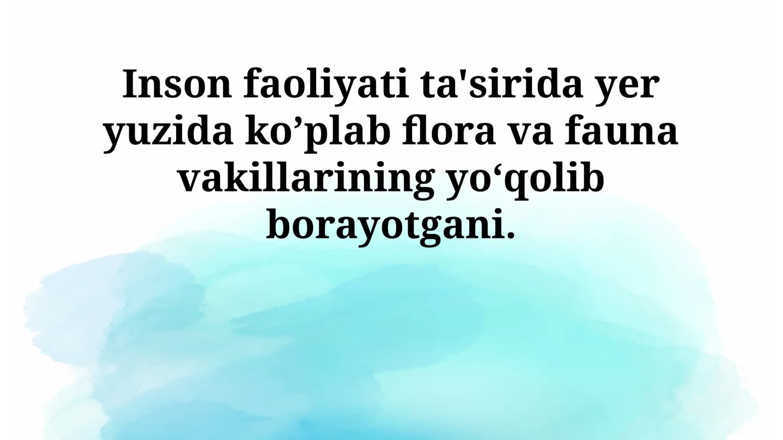 Inson faoliyati ta'sirida yer yuzida ko’plab flora va fauna vakillarining yoʻqolib borayotgani