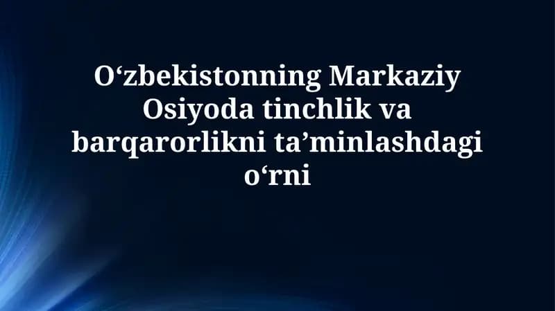 O'zbekistonning Markaziy Osiyoda tinchlik va barqarorlikni ta'minlash