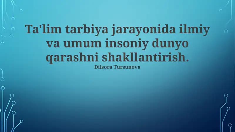 Ta'lim tarbiya jarayonida ilmiy va umum insoniy dunyo qarashni shakllantirish