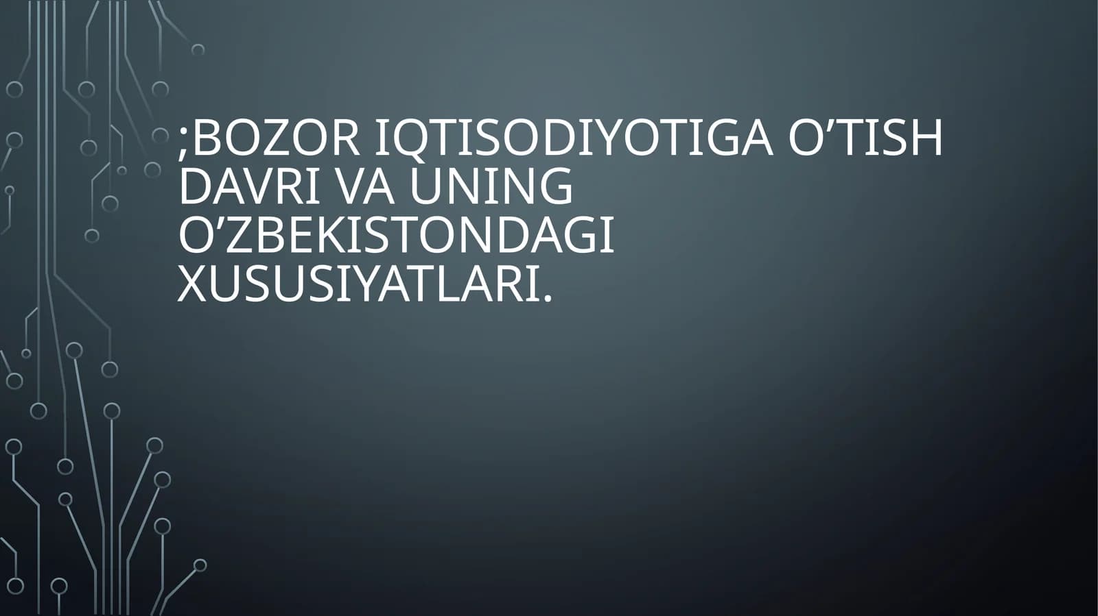 Bozor iqtisodiyotiga o’tish davri va uning o’zbekistondagi xususiyatlari