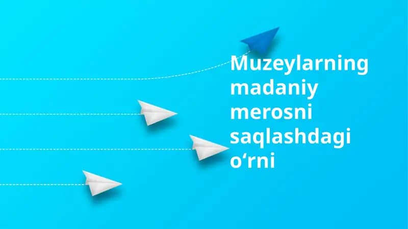 Muzeylarning madaniy merosni saqlashdagi oʻrni