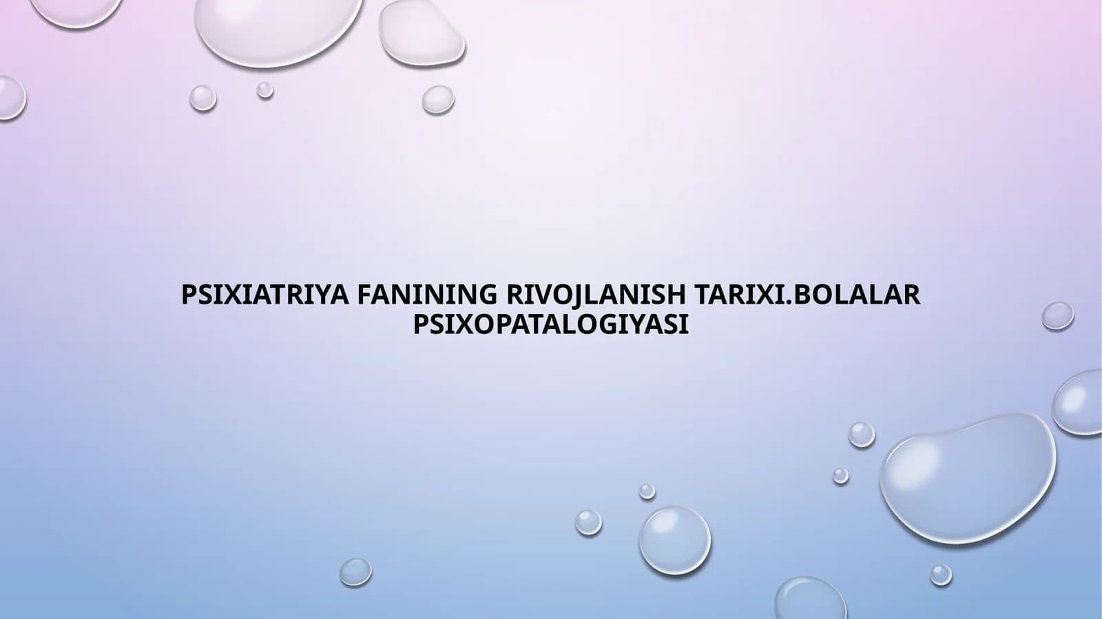 Psixiatriya fanining rivojlanish tarixi. Bolalar psixopatologiyasi
