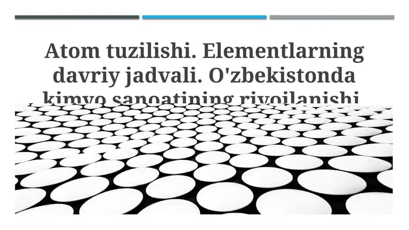 Atom tuzilishi. Elementlarning davriy jadvali. O'zbekistonda kimyo sanoatining rivojlanishi