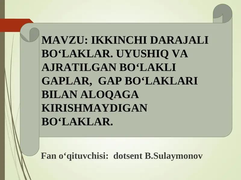 IKKINCHI DARAJALI BO‘LAKLAR. UYUSHIQ VA AJRATILGAN BO‘LAKLI GAPLAR, GAP BO‘LAKLARI BILAN ALOQAGA KIRISHMAYDIGAN BO‘LAKLAR