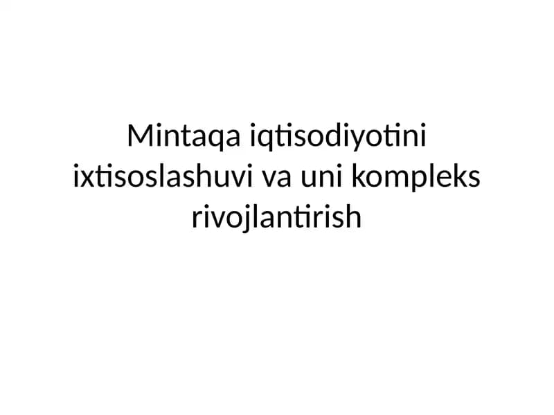 Reja: Mintaqa iqtisodiyotini ixtisoslashuvi va uni kompleks rivojlantirish