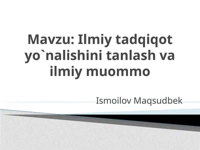Ilmiy tadqiqot yo`nalishini tanlash va ilmiy muommo