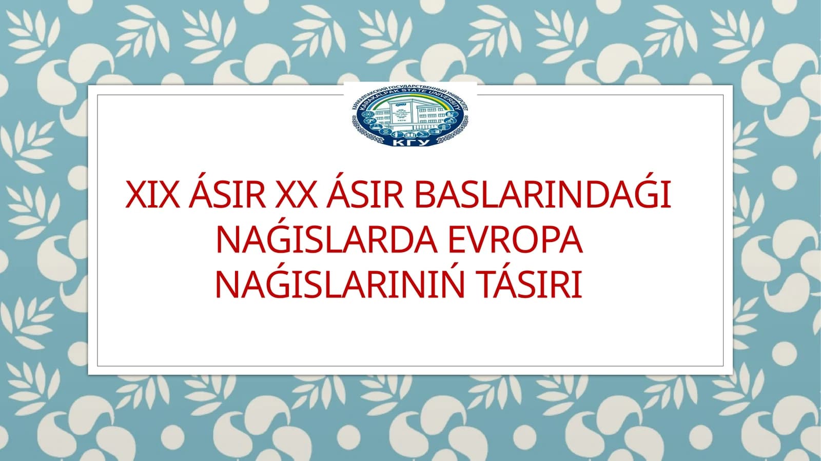 XIX ásir XX ásir baslarındaǵı naǵıslarda Evropa naǵıslarınıń tásiri