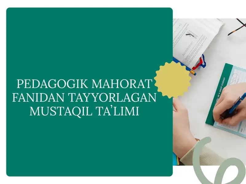 PEDAGOGIK MAHORAT FANIDAN TAYYORLAGAN MUSTAQIL TAʼLIMI