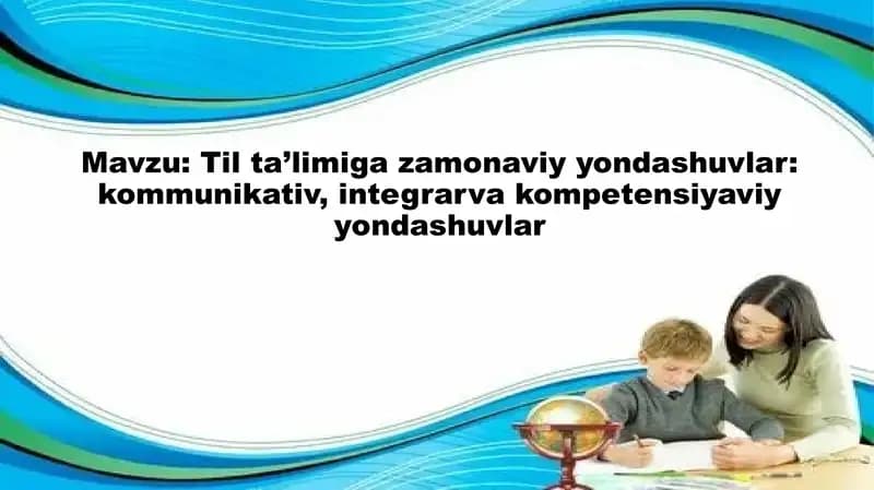 Til ta’limiga zamonaviy yondashuvlar: kommunikativ, integrarva kompetensiyaviy yondashuvlar